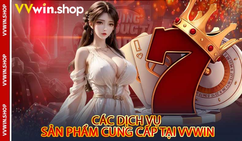Các dịch vụ và sản phẩm cung cấp tại VVwin
