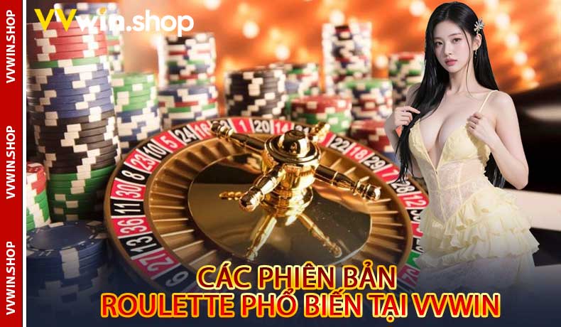 Các phiên bản Roulette phổ biến tại VVwin