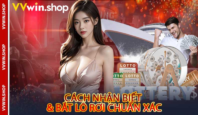 Cách Nhận Biết & Bắt Lô Rơi Chuẩn Xác