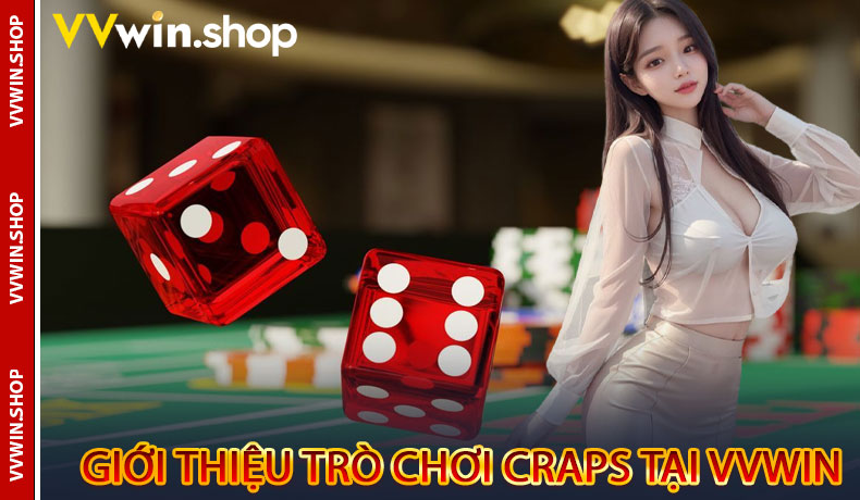 Giới thiệu trò chơi Craps tại VVwin