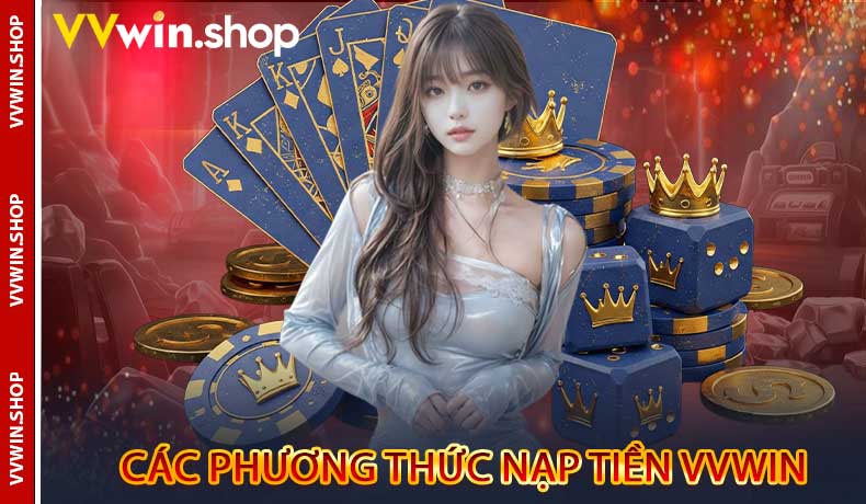 Tổng hợp các phương thức nạp tiền VVwin